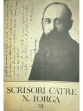 Scrisori catre N. Iorga, vol. 3 (Editia: 1988)