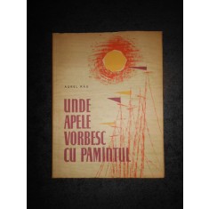 AUREL RAU - UNDE APELE VORBESC CU PAMANTUL (1961, ilustratii de Mihu Vulcanescu)
