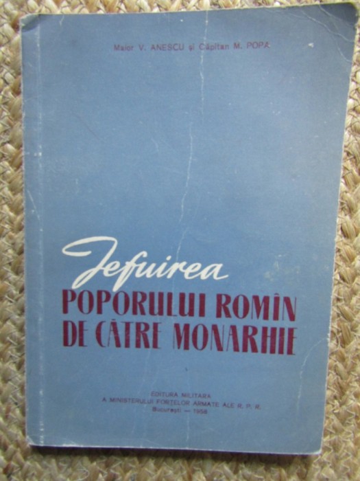 JEFUIREA POPORULUI ROMAN DE CATRE MONARHIE-MAIOR V. ANESCU- CAPITAN M.POPA