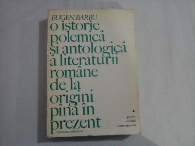 O istorie polemica si antologica a literaturii romane de la origini pina in prezent (poezia romana contemporana) - EUGEN BARBU foto