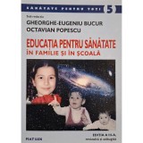 Gheorghe-Eugeniu Bucur (red.) - Educatia pentru sanatate in familie si in scoala (Editia: 2004)
