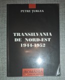 Petre Turlea - Transilvania de Nord-Est 1944-1952 (Autograf) - Carte Istorie, Editie Originala cu Dedicatie