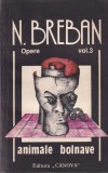 N. Breban - Animale bolnave. Opere, volumul 3