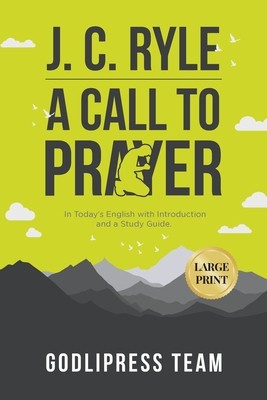 J. C. Ryle A Call to Prayer: In Today&amp;#039;s English with Introduction and a Study Guide (LARGE PRINT) foto