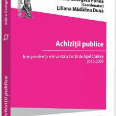 Achizitii publice. Jurisprudenta Curtii de Apel Craiova - Adina Georgeta Ponea, Liliana Madalina Duna
