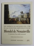 DU HEROS DE RENNES EN 1788 A LA CONTRE - REVOLUTION - BLONDEL DE NOUAINVILLE - L &#039; ITINERAIRE D &#039;UN NOBLE NORMAND par DIDIER MICHEL , 2012