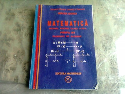 MATEMATICA MANUAL PENTRU CLASA A XII A, PROFIL M1, ELEMENTE DE ALGEBRA -MIRCEA GANGA foto