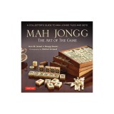 Mah Jongg: The Art of the Game: A Collector's Guide to Mah Jongg Tiles and Sets