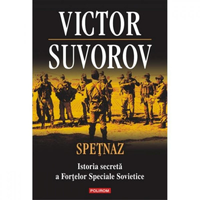 Spetnaz. Istoria secreta a Fortelor Speciale Sovietice - Victor Suvorov foto