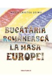 Bucataria romaneasca la masa Europei - Maria Cristea Soimu