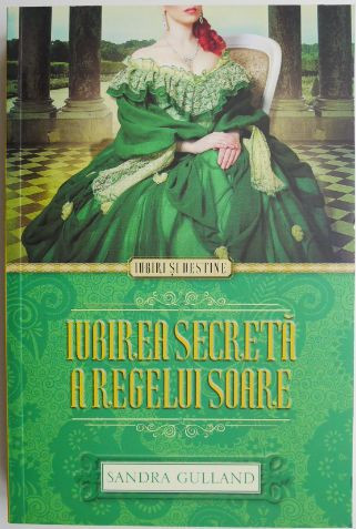 Iubirea secreta a regelui soare &ndash; Sandra Gulland