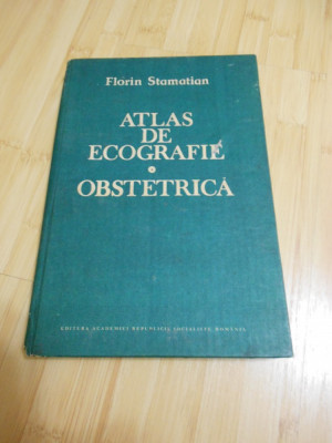 FLORIN STAMATIAN--ATLAS DE ECOGRAFIE OBSTETRICA - 1989 foto