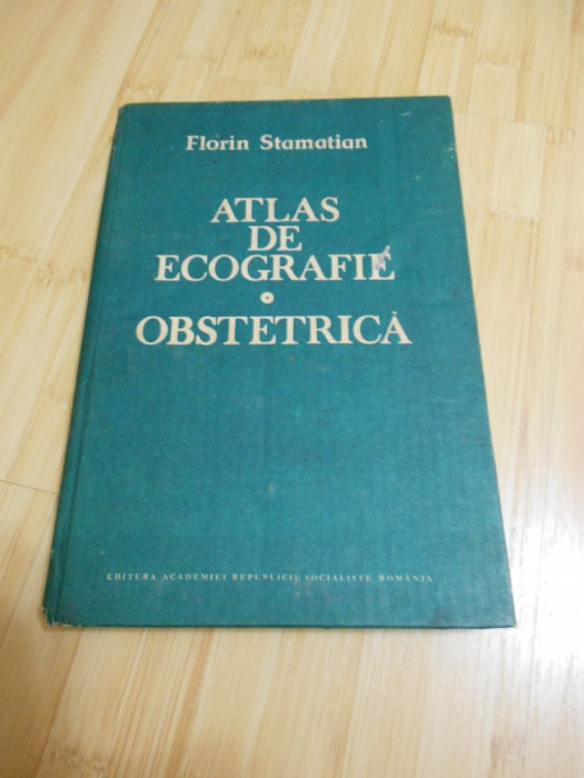 FLORIN STAMATIAN--ATLAS DE ECOGRAFIE OBSTETRICA - 1989