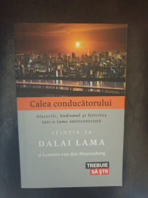 Calea conducatorului. Afacerile, budismului si fericirea intr-o lume interconectata - Sfintia sa Dalai Lama si Laurens van den Muyzenberg foto