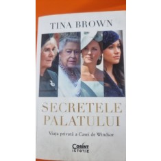 Secretele palatului. Viata privata a Casei de Windsor - Tina Brown