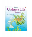 Undersea Life to Colour - Paperback brosat - Susan Meredith - Usborne Publishing