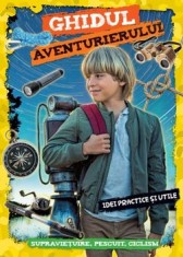 Ghidul aventurierului. Idei practice si utile. Supravietuire, pescuit, ciclism/***