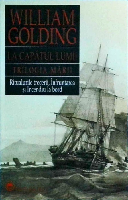 William Golding - La capatul lumii. Trilogia marii. Ritualurile trecererii.