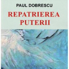 Repatrierea Puterii - Paul Dobrescu