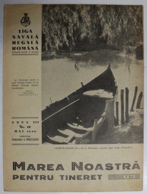 MAREA NOASTRA PENTRU TINERET , ORGANUL DE PROPAGANDA PENTRU TINERET AL &amp;#039; LIGII NAVALE ROMANE &amp;#039; , ANUL III , NR. 12 , MAI , 1940 foto