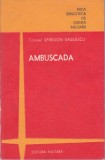 Ambuscada - Colonel Spiridon Vasilescu, Editura Militara 1978, Carte Politica Romana, 159 Pagini