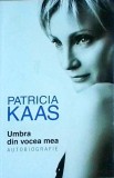 Patricia Kaas - Umbra din vocea mea. Autobiografie