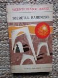 Secretul baronesei - Vicente Blasco Ibanez - Editura Univers - 1970, Humanitas