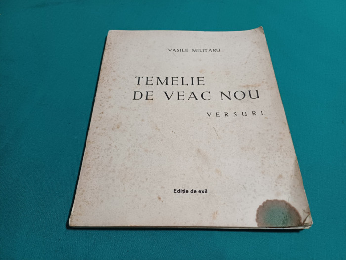 TEMELIE DE VEAC NOU * EDIȚIE DE EXIL / VASILE MILITARU * 1988