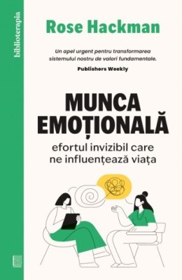 Munca emotionala. Efortul invizibil care ne influențează viața - Rose Hackman foto