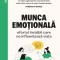 Munca emotionala. Efortul invizibil care ne influențează viața - Rose Hackman