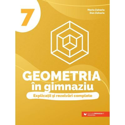 Geometria in gimnaziu. Explicatii si rezolvari complete. Clasa a 7-a - Dan Zaharia foto