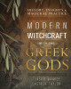 Modern Witchcraft with the Greek Gods: History, Insights &amp; Magickal Practice