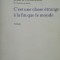 C`est une chose etrange a la fin que le monde