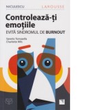 Controleaza-ti emotiile! Evita sindromul de Burnout - Saverio Tomasella, Charlotte Wils