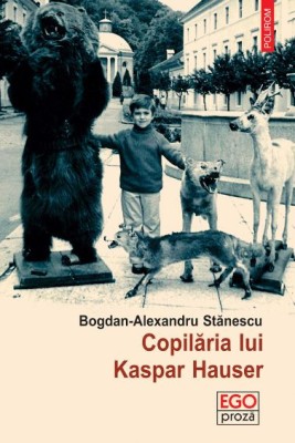 Copilaria lui Kaspar Hauser - Bogdan Alexandru-Stanescu foto