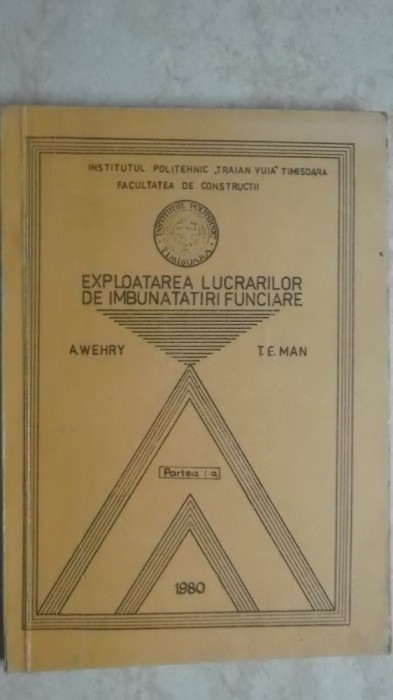 A. Wehry, T. E. Man - Exploatarea lucrarilor de imbunatatiri funciare (lito)