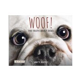 Woof! the Truth about Dogs