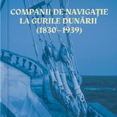 Companii de navigatie la gurile Dunarii (1830-1939) - Ionel Constantin Mitea