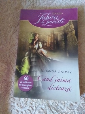 COLECTIA&amp;quot;IUBIRI DE POVESTE&amp;quot;: JOHANNA LINDSEY - CAND INIMA DICTEAZA foto