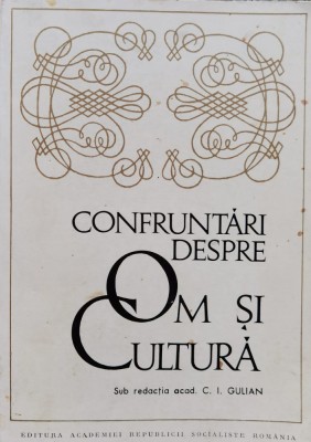 Confruntari Despre Om Si Cultura - Sub Redactia C.i. Gulian , F137 foto