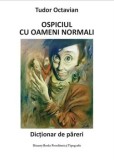 Cumpara ieftin Ospiciul cu oameni normali. Dictionar de pareri/Tudor Octavian