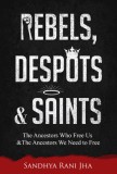 Rebels, Despots, and Saints: The Ancestors Who Free Us and the Ancestors We Need to Free