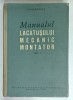 MANUALUL LACATUSULUI MECANIC MONTATOR de RADU DORDEA , VOLUMUL I , 1961
