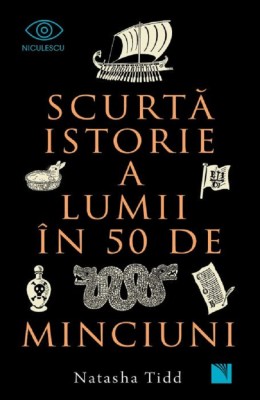 Scurta Istorie A Lumii In 50 De Minciu, Natasha Tidd - Editura Niculescu foto