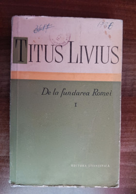 myh 39s - Titus Livius - De la fundarea Romei - volumul 1 - ed 1959 foto