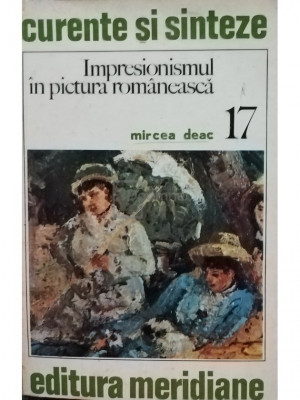 Mircea Deac - Impresionismul in pictura romaneasca (editia 1976) foto