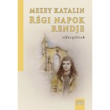 R&eacute;gi napok rendje - elbesz&eacute;l&eacute;sek - Mezey Katalin
