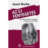 Az &uacute;j fenyeget&eacute;s - Az iszl&aacute;m milit&aacute;ns mozgalom m&uacute;ltja, jelene &eacute;s j&ouml;vője - Jason Burke