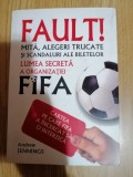 Fault! Mita, alegeri trucate si scandaluri . Lumea secreta a organizatiei FIFA