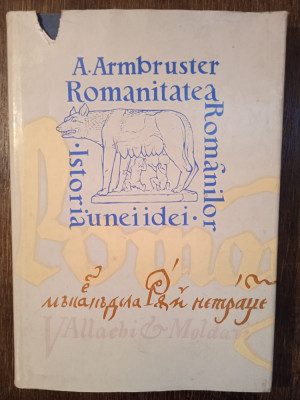 ROMANITATEA ROMANILOR- ADOLF ARMBRUSTER (CU DEDICATIA SI AUTOGRAFUL AUTORULUI) foto